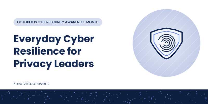 Everyday Cyber Resilience for Privacy Leaders